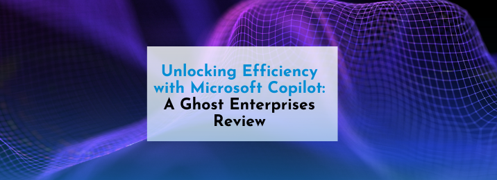 Unlocking Efficiency with Microsoft Copilot: A Ghost Enterprises Review